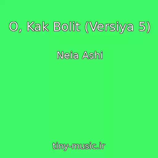 کاور آهنگ O, Kak Bolit (Versiya 5) از Neia Ashi
