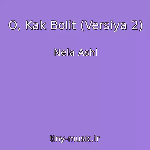 کاور آهنگ O, Kak Bolit (Versiya 2) از Neia Ashi