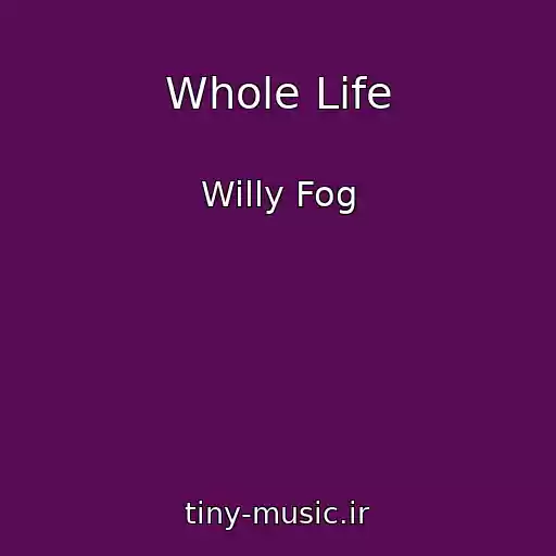 کاور آهنگ Whole Life از Willy Fog