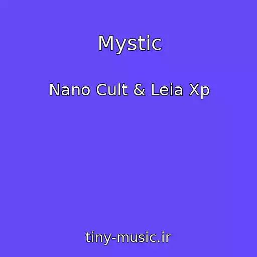 کاور آهنگ Mystic از Nano Cult & Leia Xp