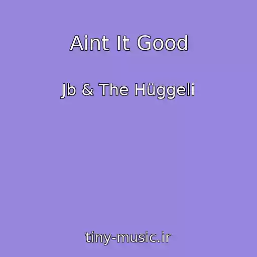 کاور آهنگ Aint It Good از Jb & The Hüggeli