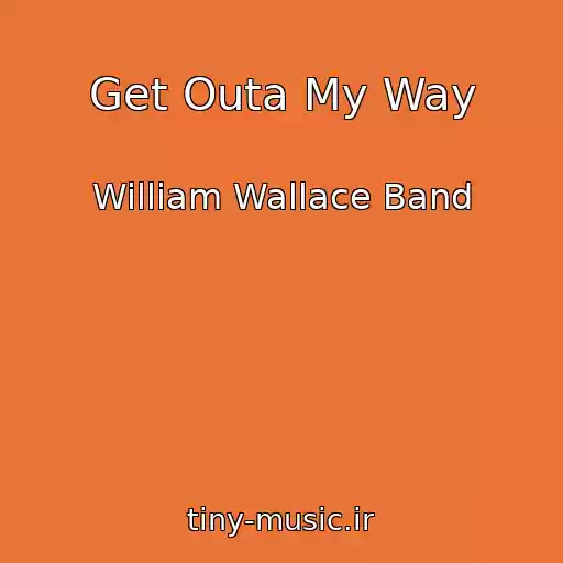 کاور آهنگ Get Outa My Way از William Wallace Band