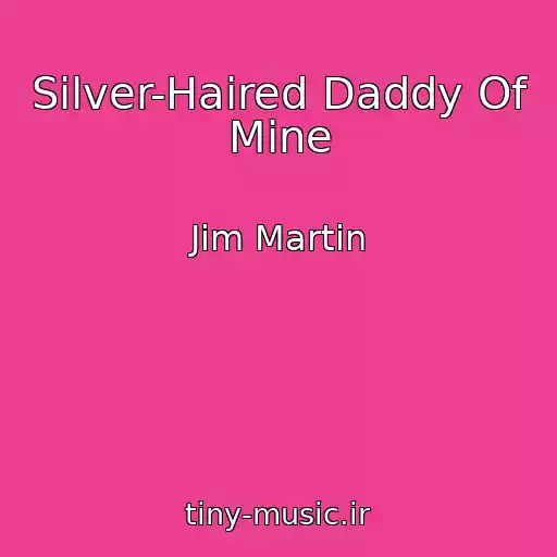 کاور آهنگ Silver-Haired Daddy Of Mine از Jim Martin