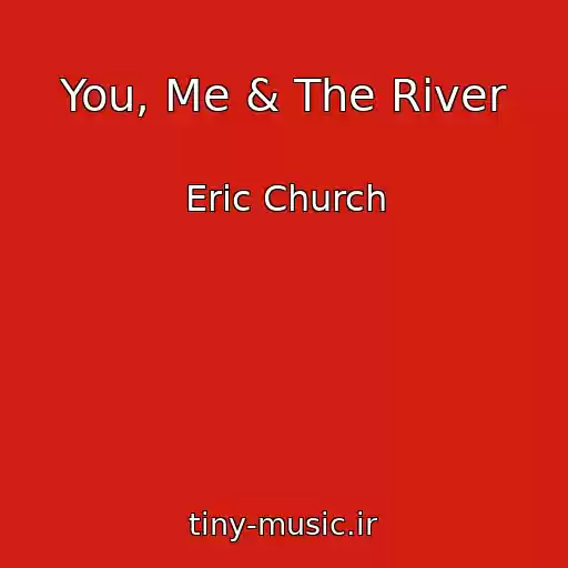 کاور آهنگ You, Me & The River از Eric Church