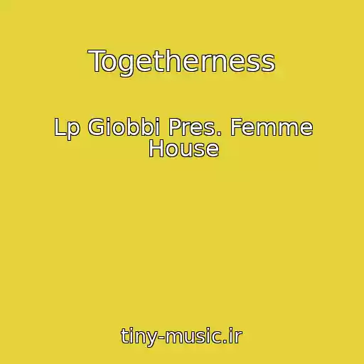 کاور آهنگ Togetherness از Lp Giobbi Pres. Femme House