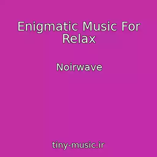 کاور آهنگ Enigmatic Music For Relax از Noirwave