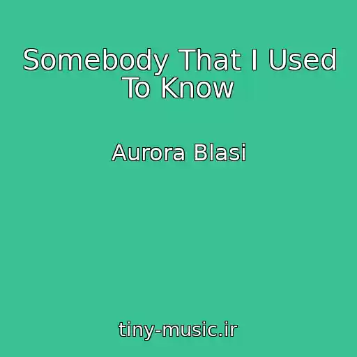 کاور آهنگ Somebody That I Used To Know از Aurora Blasi