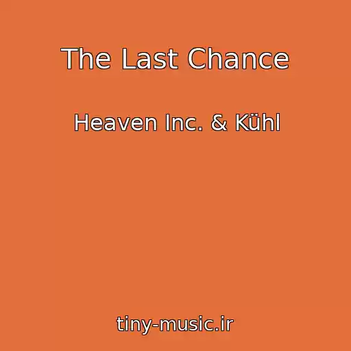 کاور آهنگ The Last Chance از Heaven Inc. & Kühl