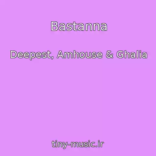 کاور آهنگ Bastanna از Deepest, Amhouse & Ghalia