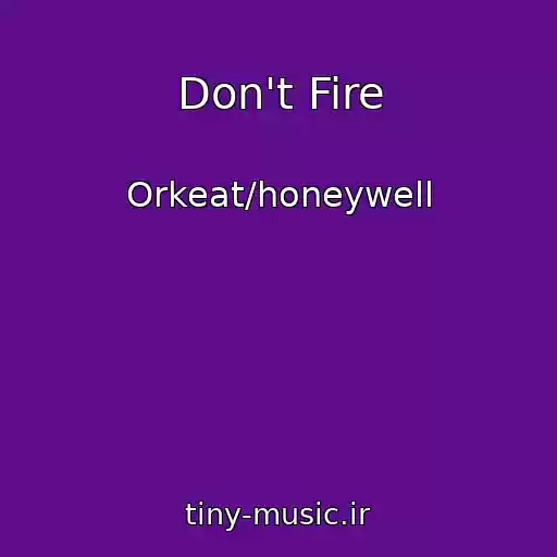 کاور آهنگ Don't Fire از Orkeat/honeywell