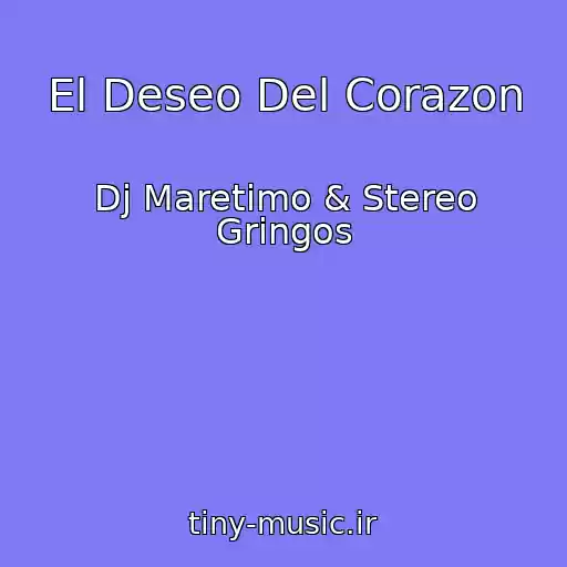 کاور آهنگ El Deseo Del Corazon از Dj Maretimo & Stereo Gringos