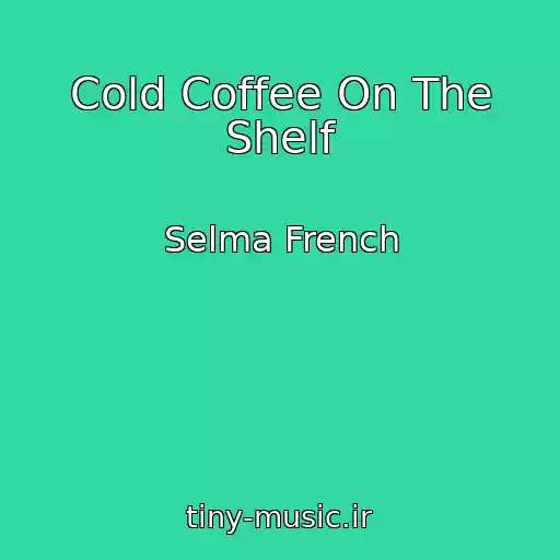 کاور آهنگ Cold Coffee On The Shelf از Selma French