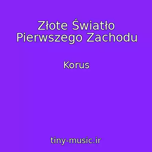 کاور آهنگ Złote Światło Pierwszego Zachodu از Korus