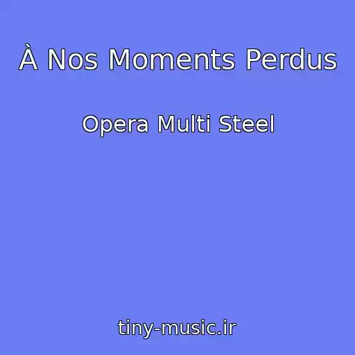 کاور آهنگ À Nos Moments Perdus از Opera Multi Steel