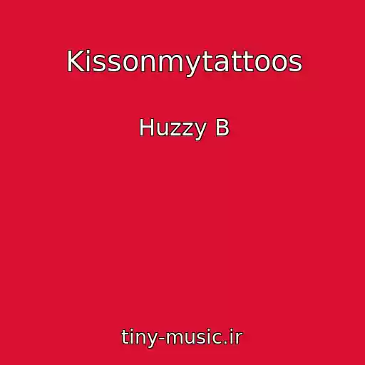 کاور آهنگ Kissonmytattoos از Huzzy B