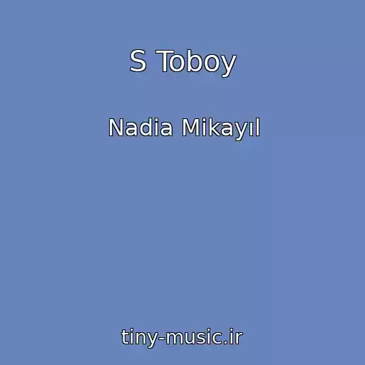 کاور آهنگ S Toboy از Nadia Mikayıl