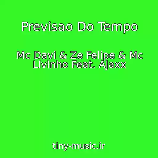 کاور آهنگ Previsao Do Tempo از Mc Davi & Ze Felipe & Mc Livinho Feat. Ajaxx
