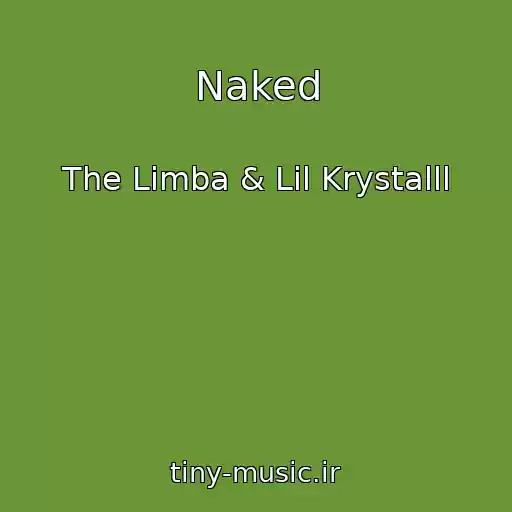 کاور آهنگ Naked از The Limba & Lil Krystalll