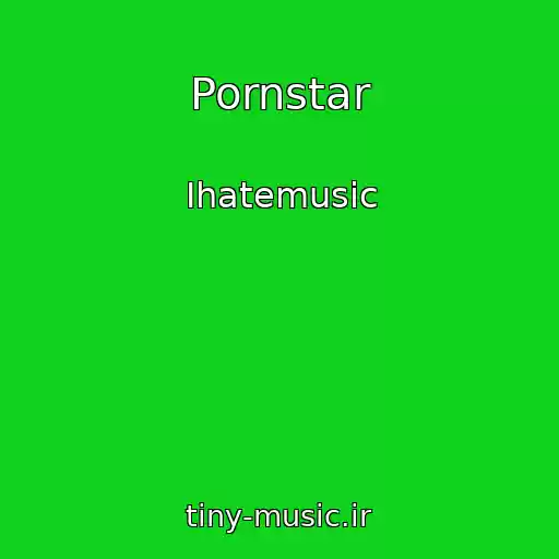 کاور آهنگ Pornstar از Ihatemusic