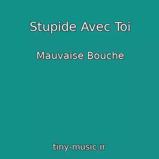 کاور آهنگ Stupide Avec Toi از Mauvaise Bouche
