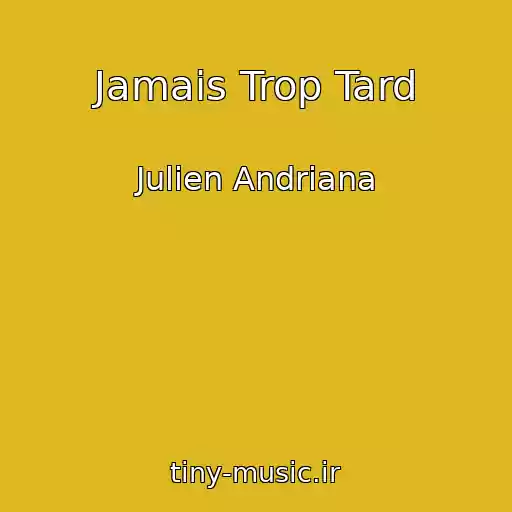 کاور آهنگ Jamais Trop Tard از Julien Andriana