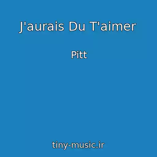 کاور آهنگ J'aurais Du T'aimer از Pitt