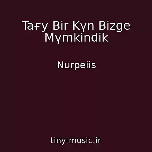 کاور آهنگ Taғy Bіr Kүn Bіzge Mүmkіndіk از Nurpeiis