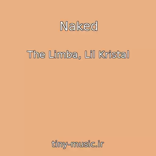 کاور آهنگ Naked از The Limba, Lil Kristal