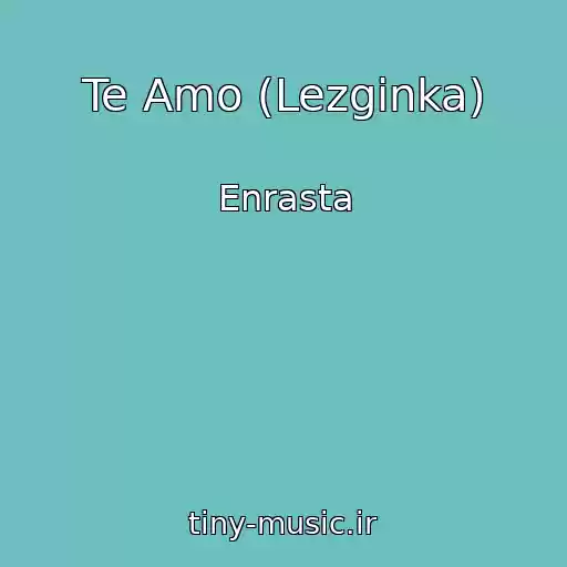 کاور آهنگ Te Amo (Lezginka) از Enrasta