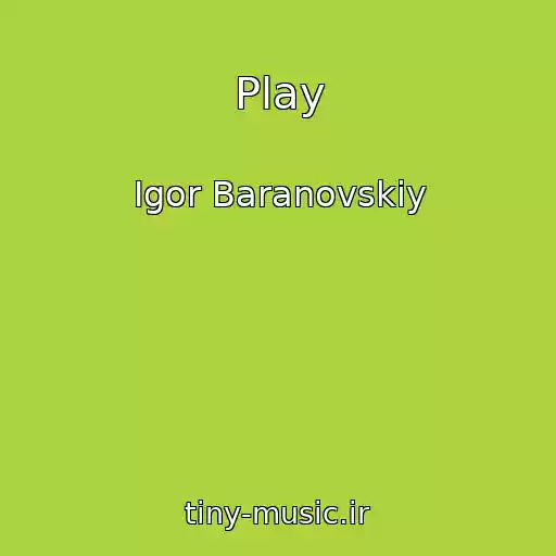 کاور آهنگ Play از Igor Baranovskiy