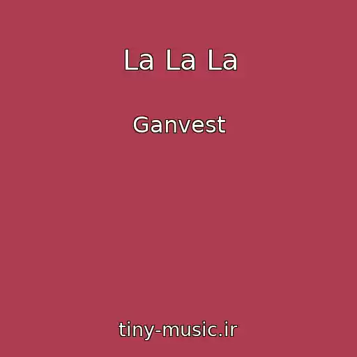 کاور آهنگ La La La از Ganvest