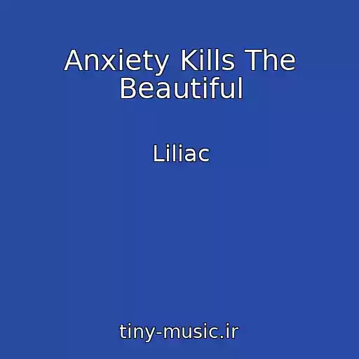 کاور آهنگ Anxiety Kills The Beautiful از Liliac