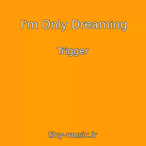 کاور آهنگ I'm Only Dreaming از Trigger