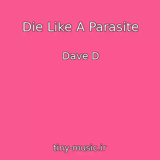 کاور آهنگ Die Like A Parasite از Dave D