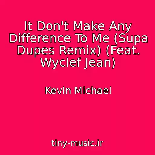 کاور آهنگ It Don't Make Any Difference To Me (Supa Dupes Remix) (Feat. Wyclef Jean) از Kevin Michael