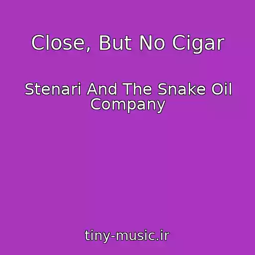 کاور آهنگ Close, But No Cigar از Stenari And The Snake Oil Company
