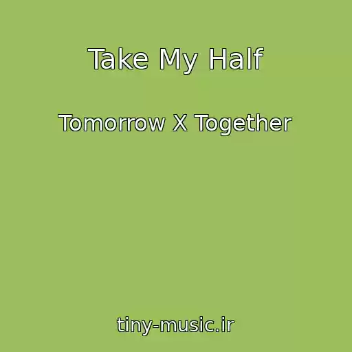 کاور آهنگ Take My Half از Tomorrow X Together