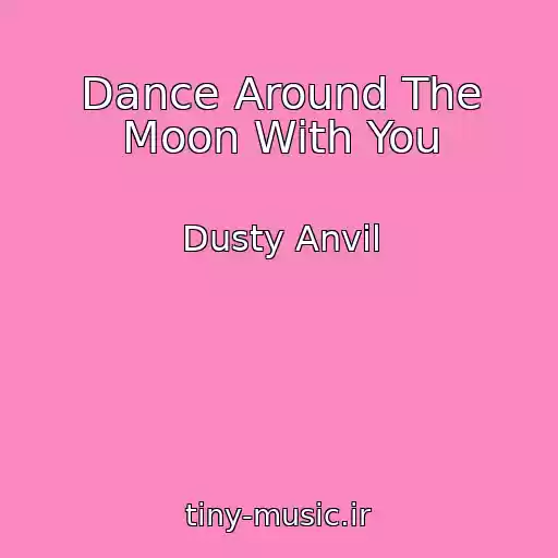 کاور آهنگ Dance Around The Moon With You از Dusty Anvil