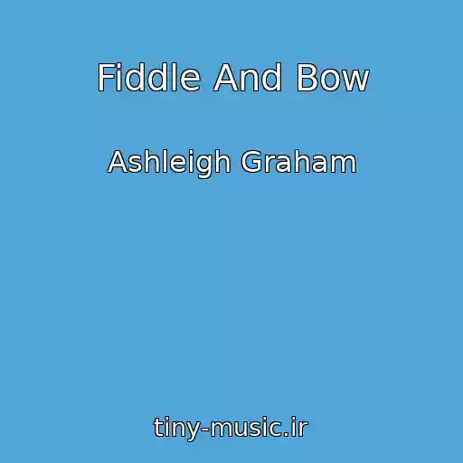 کاور آهنگ Fiddle And Bow از Ashleigh Graham