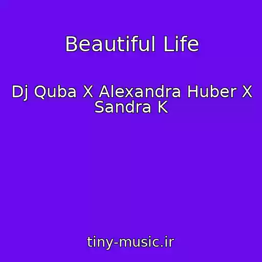 کاور آهنگ Beautiful Life از Dj Quba X Alexandra Huber X Sandra K