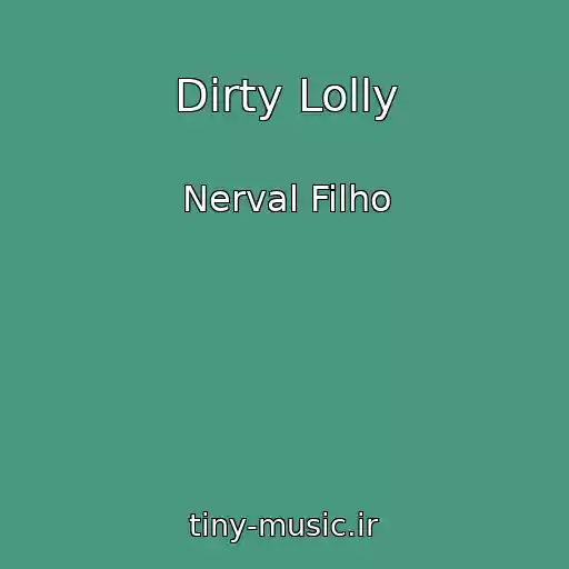 کاور آهنگ Dirty Lolly از Nerval Filho