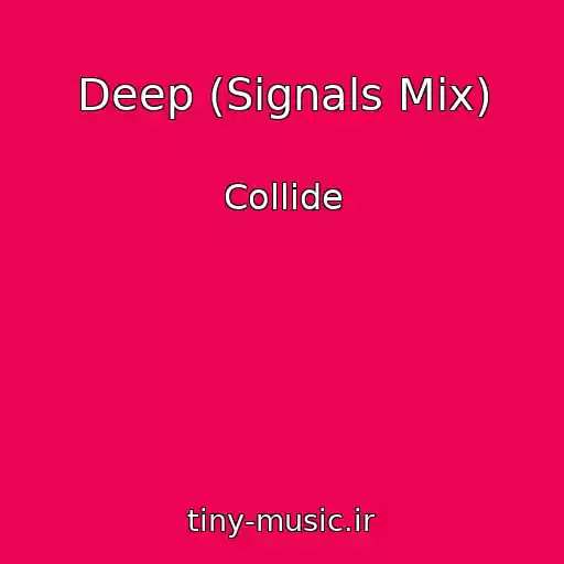 کاور آهنگ Deep (Signals Mix) از Collide