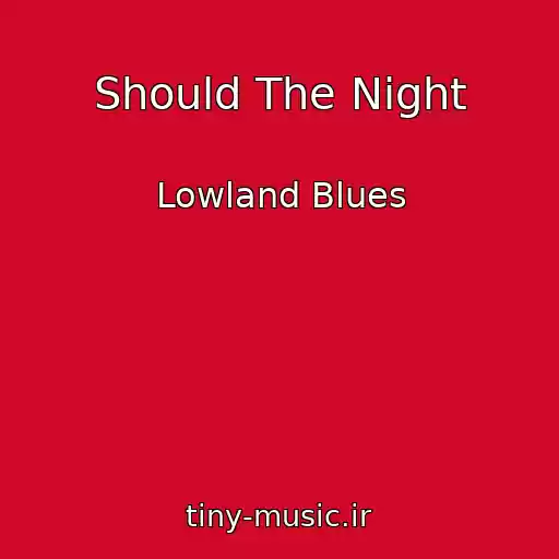کاور آهنگ Should The Night از Lowland Blues