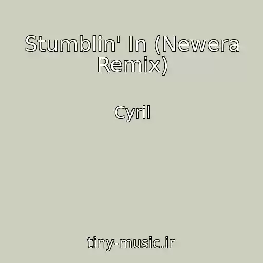 کاور آهنگ Stumblin' In (Newera Remix) از Cyril