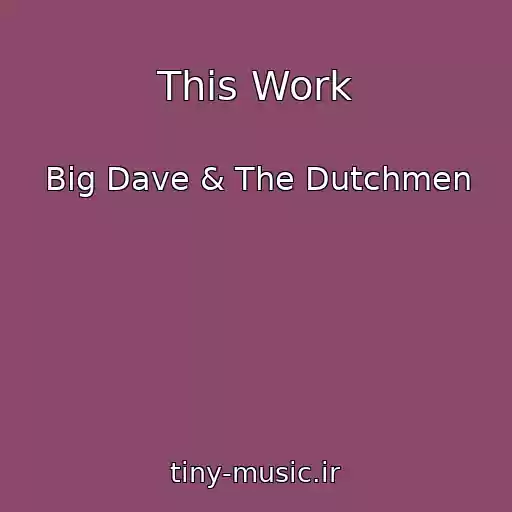 کاور آهنگ This Work از Big Dave & The Dutchmen