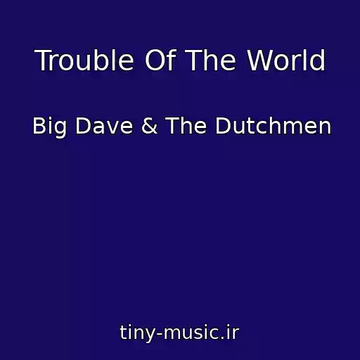 کاور آهنگ Trouble Of The World از Big Dave & The Dutchmen