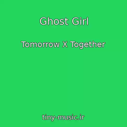 کاور آهنگ Ghost Girl از Tomorrow X Together