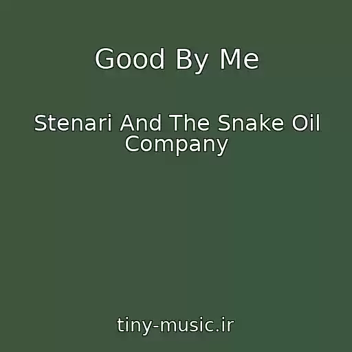 کاور آهنگ Good By Me از Stenari And The Snake Oil Company
