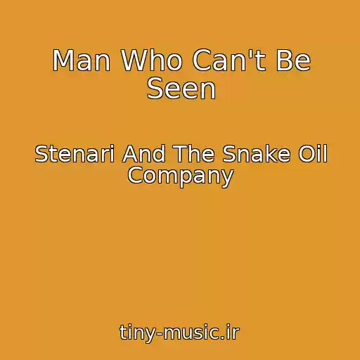 کاور آهنگ Man Who Can't Be Seen از Stenari And The Snake Oil Company