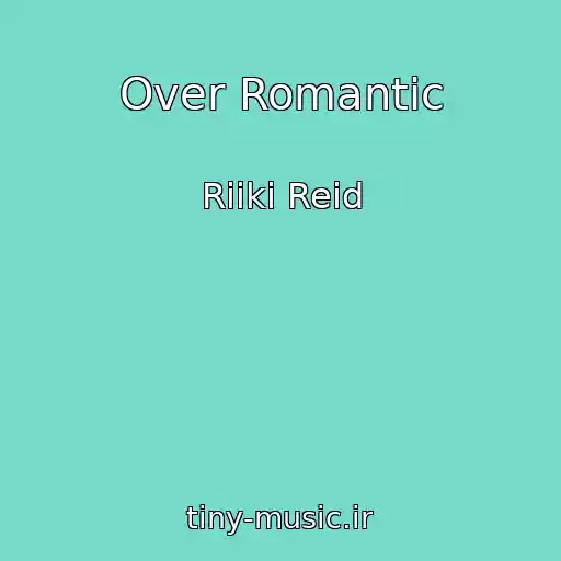 کاور آهنگ Over Romantic از Riiki Reid